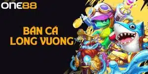 Bắn Cá Long Vương Là Gì? Tìm Hiểu Cách Chơi Tại One88