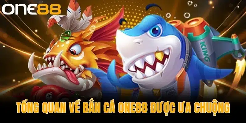 Tổng Quan Về Bắn Cá One88 Được Ưa Chuộng