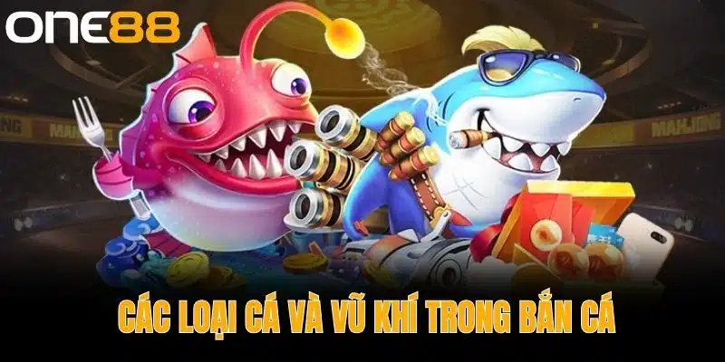 Các Loại Cá và Vũ Khí Trong Bắn Cá