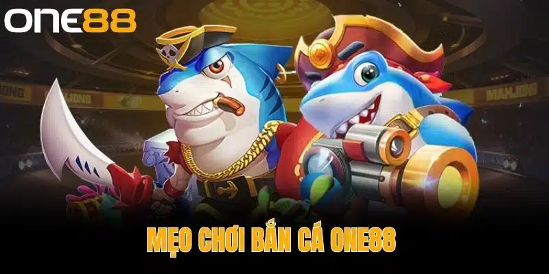 Mẹo Chơi Bắn Cá One88 