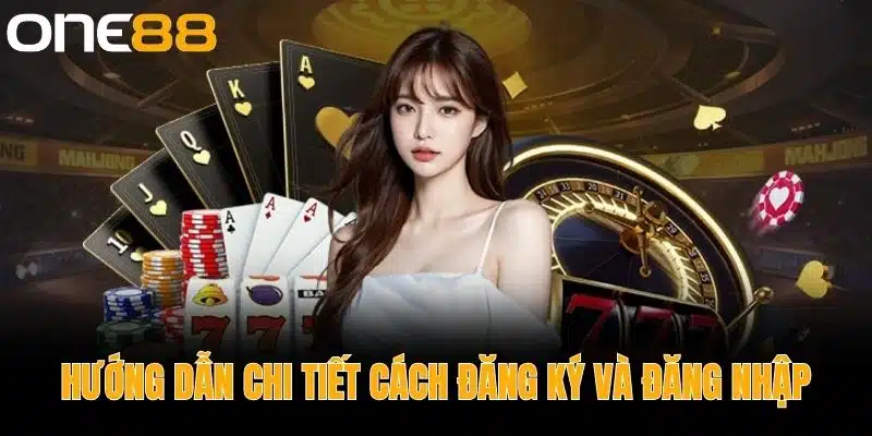 Hướng Dẫn Chi Tiết Cách Đăng Ký và Đăng Nhập