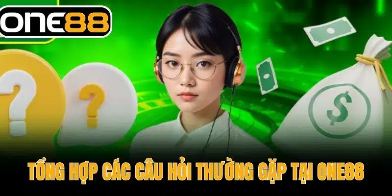 Tổng Hợp Các Câu Hỏi Thường Gặp Tại One88