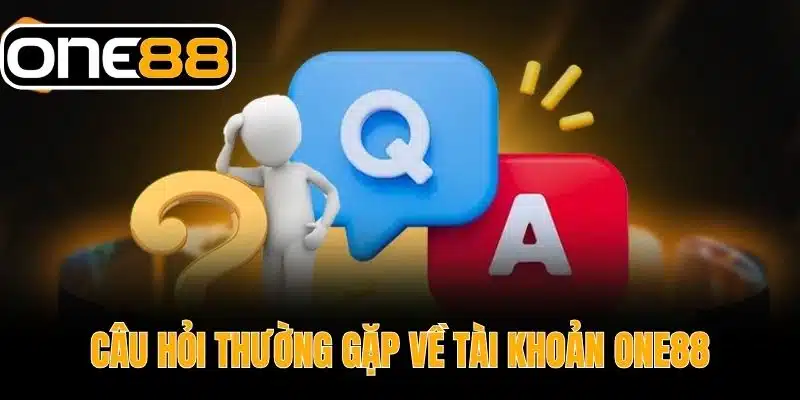 Câu hỏi thường gặp Về Tài Khoản One88