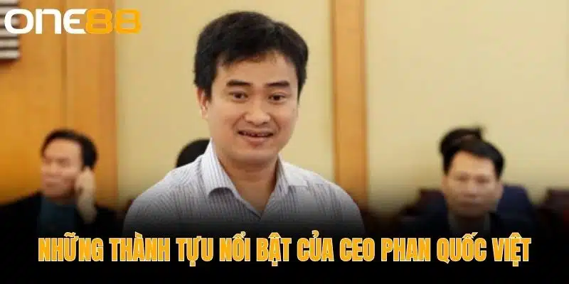 Những Thành Tựu Nổi Bật của CEO Phan Quốc Việt