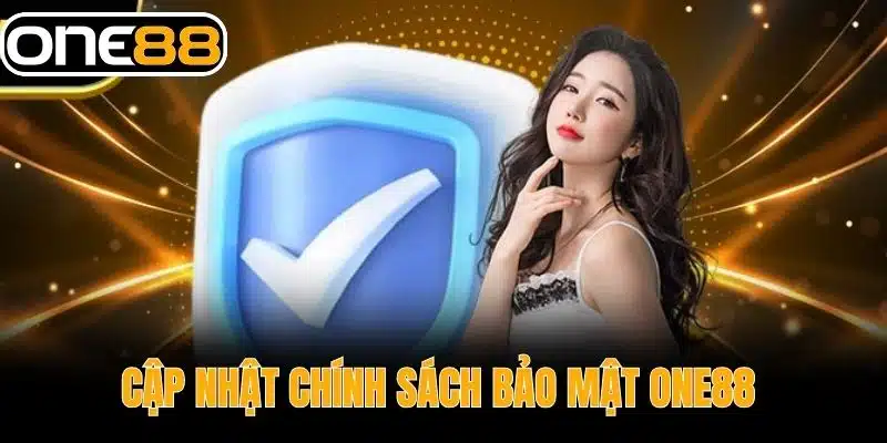 Cập Nhật Chính Sách Bảo Mật One88 