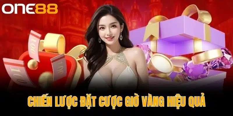 Chiến Lược Đặt Cược Giờ Vàng Hiệu Quả