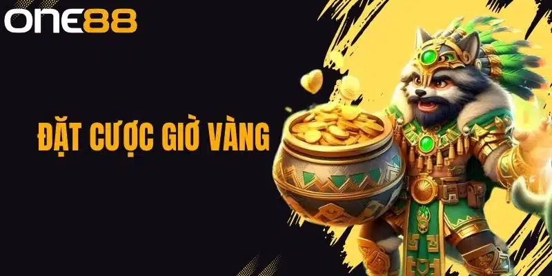 Đặt Cược Giờ Vàng Là Gì? Tìm Hiểu Cách Chơi Tại One88