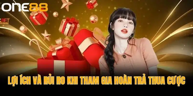 Lợi Ích và Rủi Ro Khi Tham Gia Hoàn Trả Thua Cược