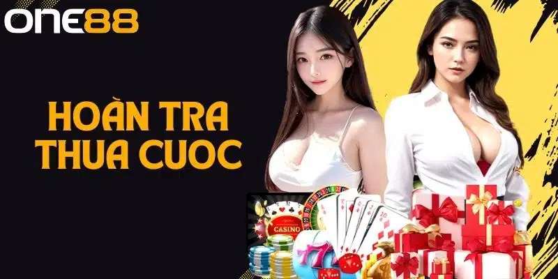 Hoàn Trả Thua Cược One88 - Cơ Hội Nhận Tiền Hoàn Siêu Khủng