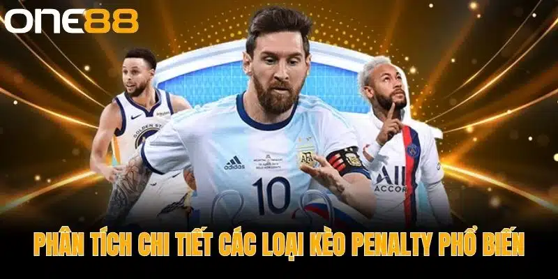 Phân Tích Chi Tiết Các Loại Kèo Penalty Phổ Biến 