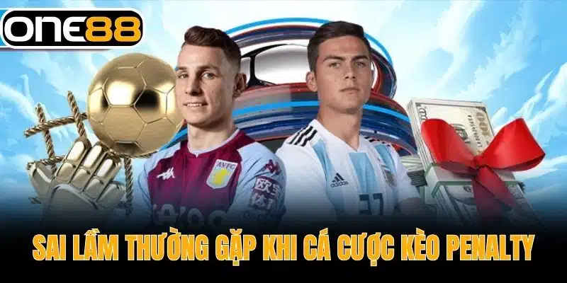 Sai Lầm Thường Gặp Khi Cá Cược Kèo Penalty