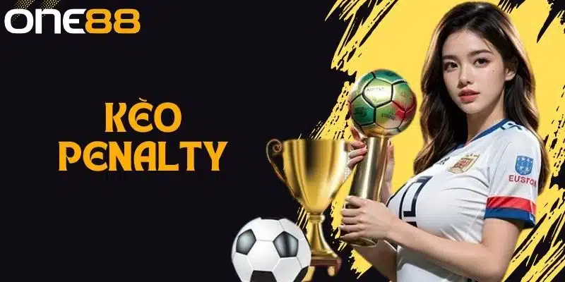 Kèo Penalty Là Gì? Cách Soi Và Kinh Nghiệm Thắng Tại One88