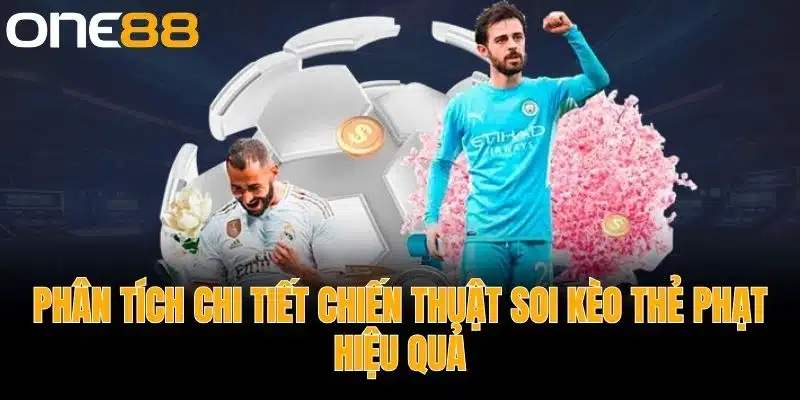 Phân Tích Chi Tiết Chiến Thuật Soi Kèo Thẻ Phạt Hiệu Quả