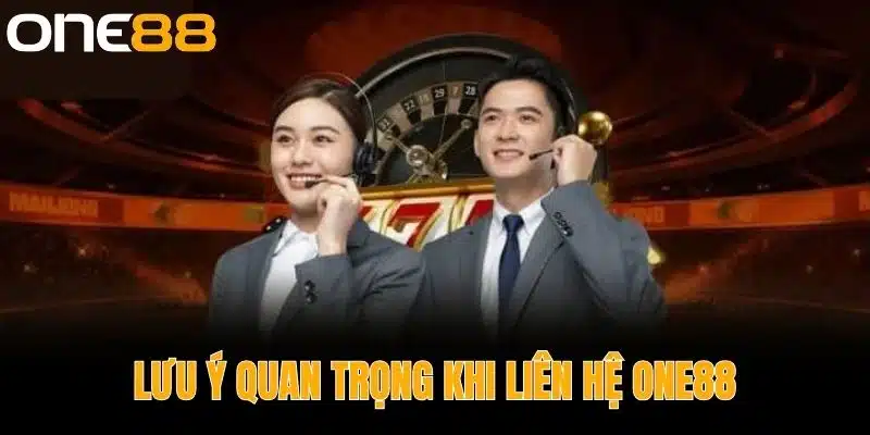 Lưu ý quan trọng khi liên hệ One88