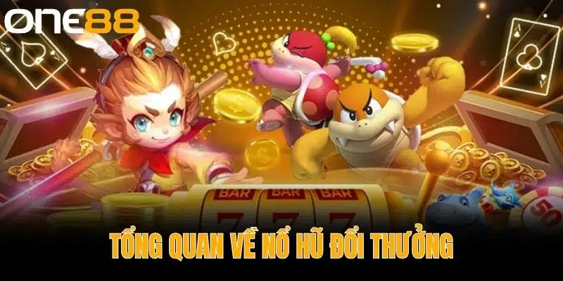 Tổng Quan về Nổ Hũ Đổi Thưởng