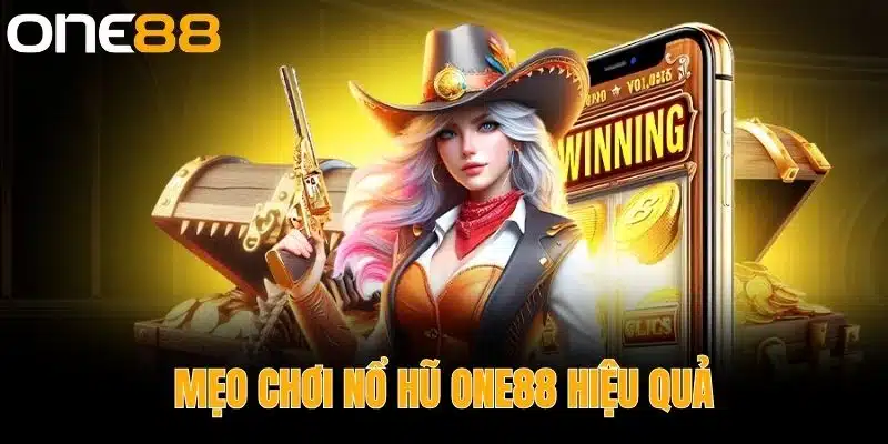 Mẹo Chơi Nổ Hũ One88 Hiệu Quả