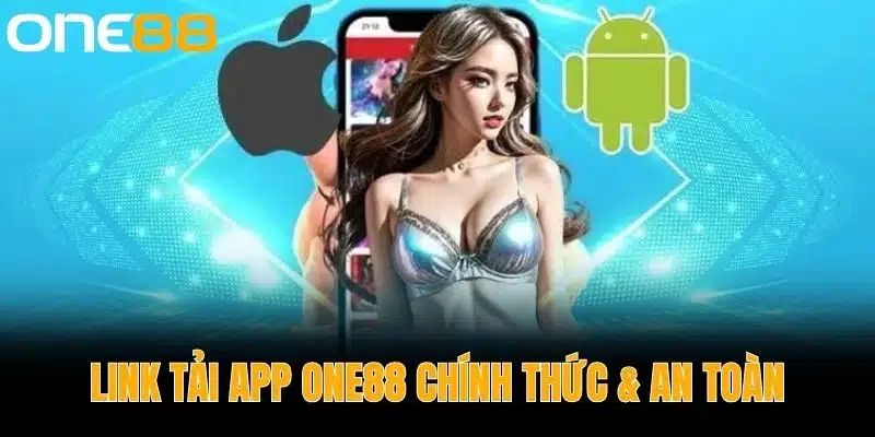 Link Tải App One88 Chính Thức & An Toàn