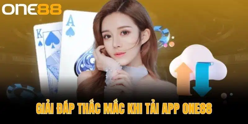 Giải Đáp Thắc Mắc Khi Tải App One88