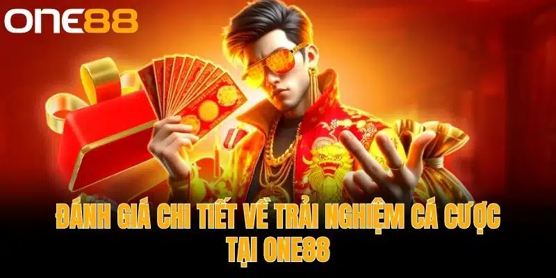 Đánh giá chi tiết về trải nghiệm cá cược tại One88