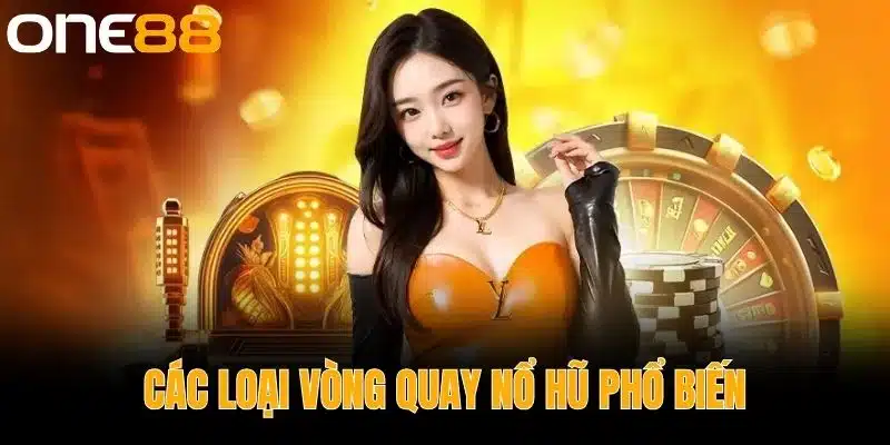 Các loại vòng quay nổ hũ phổ biến